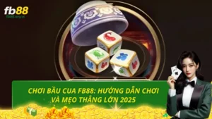 Chơi Bầu cua Fb88: Hướng dẫn chơi và mẹo thắng lớn 2025
