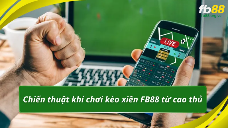 Chiến thuật khi chơi kèo xiên FB88 từ cao thủ