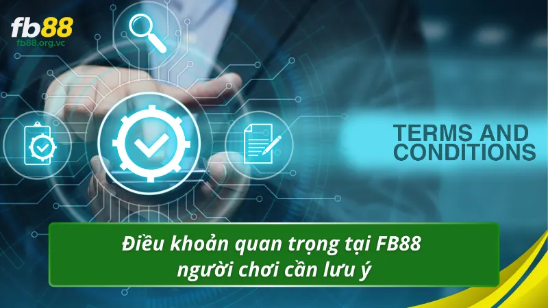 Điều khoản quan trọng tại FB88 người chơi cần lưu ý