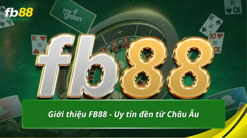 Giới thiệu FB88 - Uy tín đền từ Châu Âu