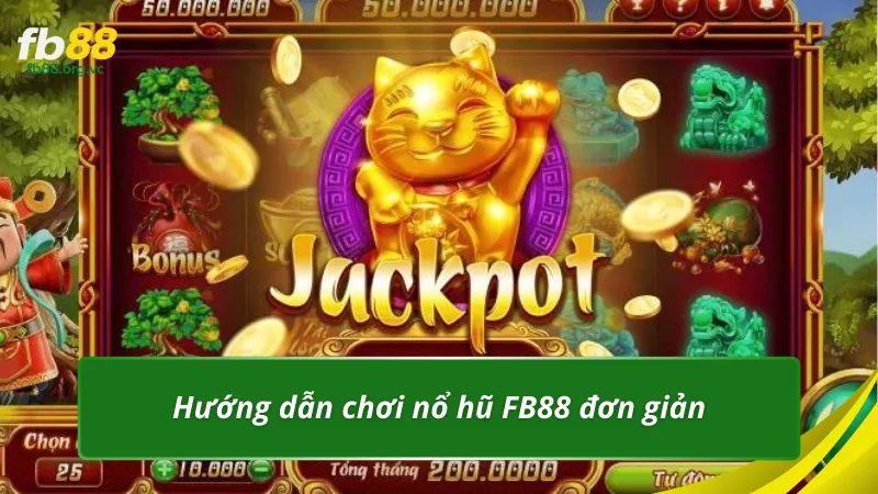 Hướng dẫn chơi nổ hũ FB88 đơn giản, dễ thực hiện