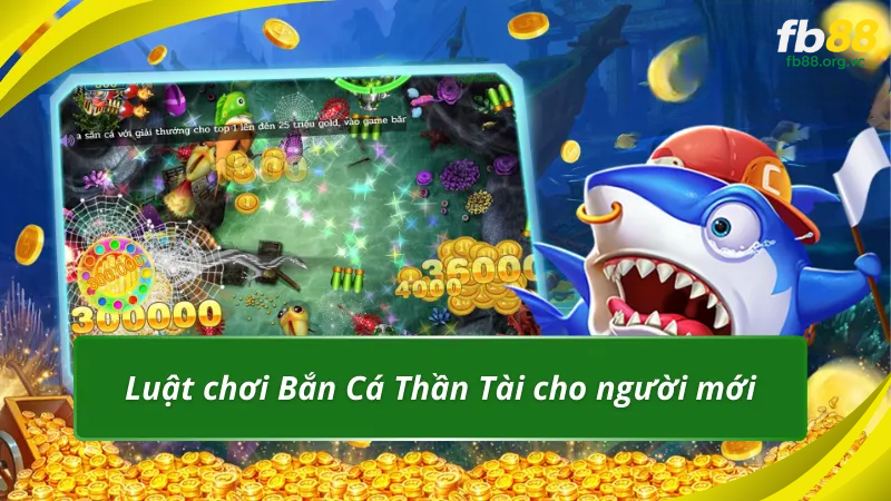 Luật chơi Bắn Cá Thần Tài dành cho người mới