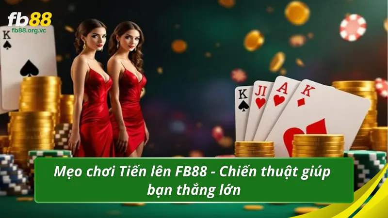 Mẹo chơi Tiến lên FB88 - Chiến thuật giúp bạn thắng lớn
