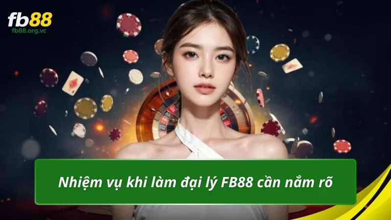 Nhiệm vụ khi làm đại lý FB88 cần nắm rõ