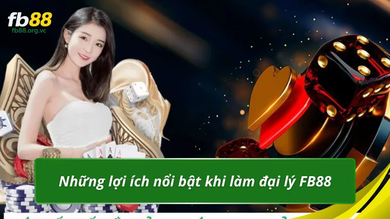 Những lợi ích nổi bật khi làm đại lý FB88