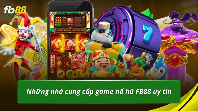 Những nhà cung cấp game nổ hũ FB88uy tín hiện nay