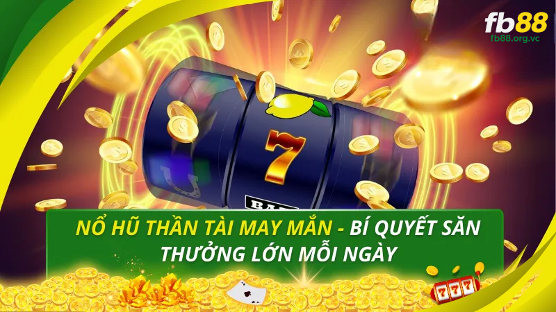 Nổ hũ thần tài may mắn tại FB88