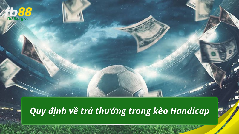 Quy định về trả thưởng trong kèo Handicap