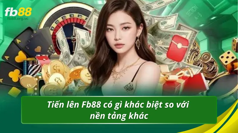 Tiến lên Fb88 có gì khác biệt so với nền tảng khác