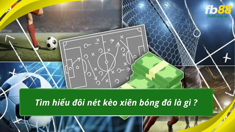 Tìm hiểu đôi nét kèo xiên bóng đá là gì ?