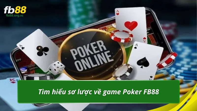 Tìm hiểu sơ lược về game Poker FB88