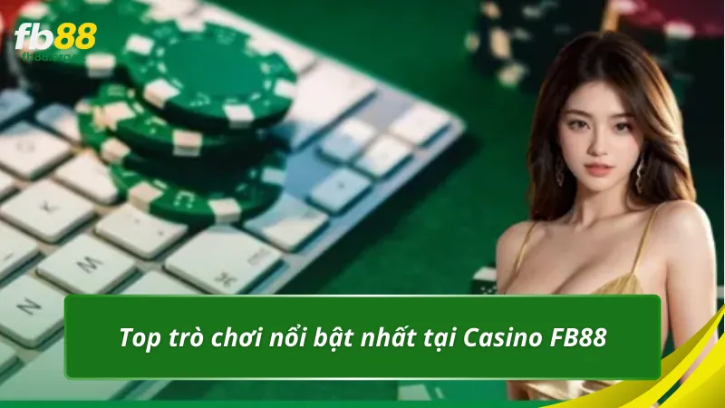 Top trò chơi nổi bật nhất tại Casino FB88