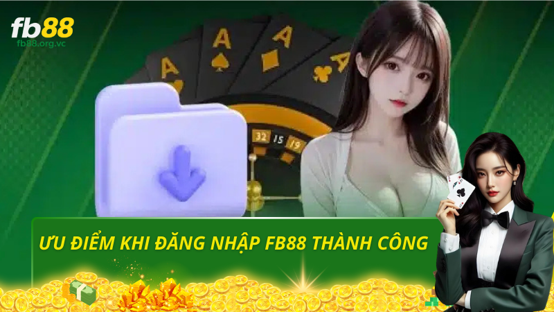 ưu điểm khi đăng nhập fb88 thành công