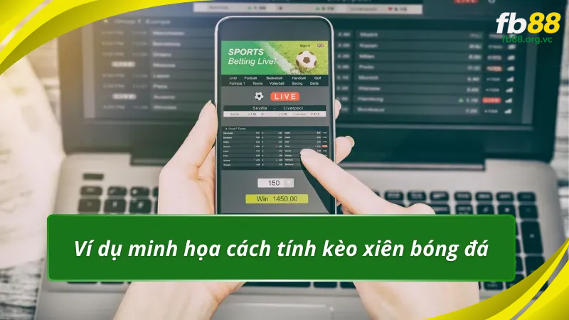 Ví dụ minh họa cách tính kèo xiên bóng đá