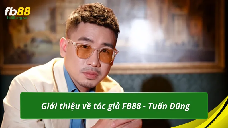 Giới thiệu về tác giả FB88 - Tuấn Dũng
